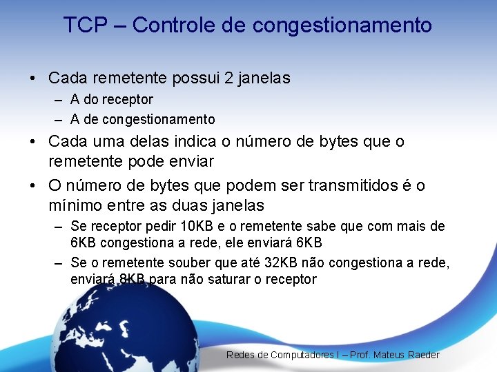 TCP – Controle de congestionamento • Cada remetente possui 2 janelas – A do