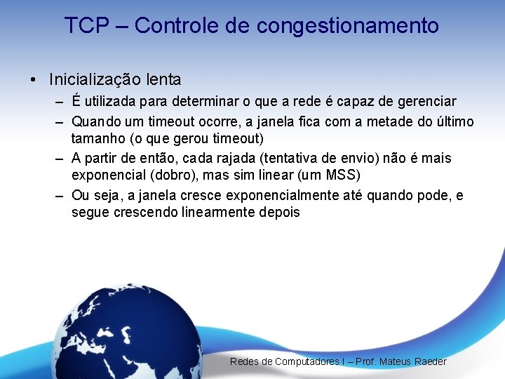 TCP – Controle de congestionamento • Inicialização lenta – É utilizada para determinar o