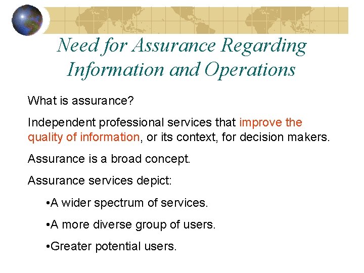 Need for Assurance Regarding Information and Operations What is assurance? Independent professional services that