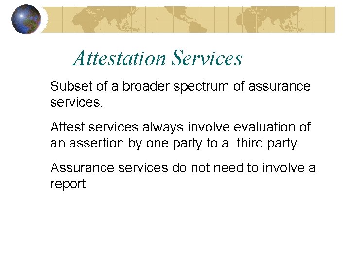 Attestation Services Subset of a broader spectrum of assurance services. Attest services always involve