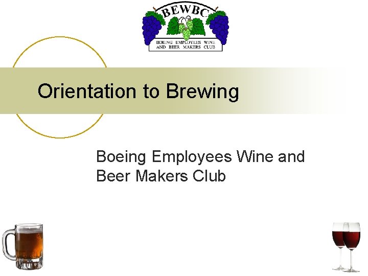 Orientation to Brewing Boeing Employees Wine and Beer Makers Club 