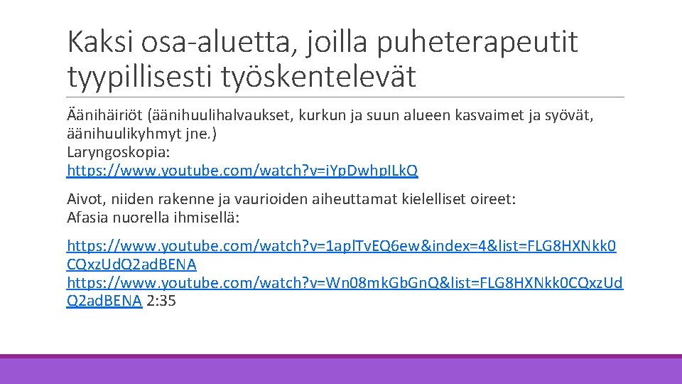 Kaksi osa-aluetta, joilla puheterapeutit tyypillisesti työskentelevät Äänihäiriöt (äänihuulihalvaukset, kurkun ja suun alueen kasvaimet ja