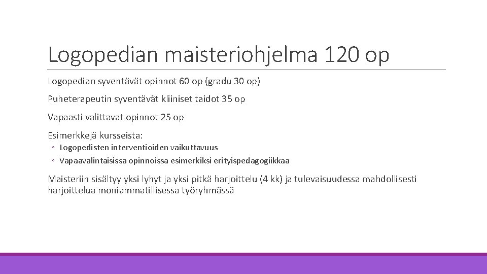 Logopedian maisteriohjelma 120 op Logopedian syventävät opinnot 60 op (gradu 30 op) Puheterapeutin syventävät