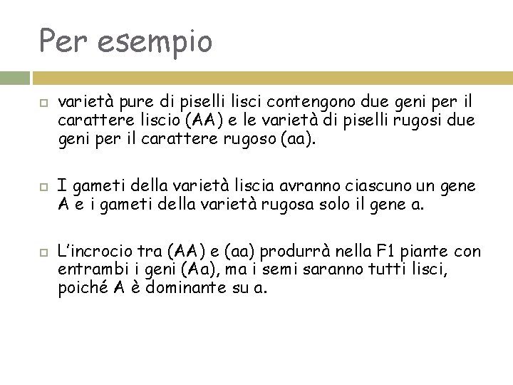 Per esempio varietà pure di piselli lisci contengono due geni per il carattere liscio