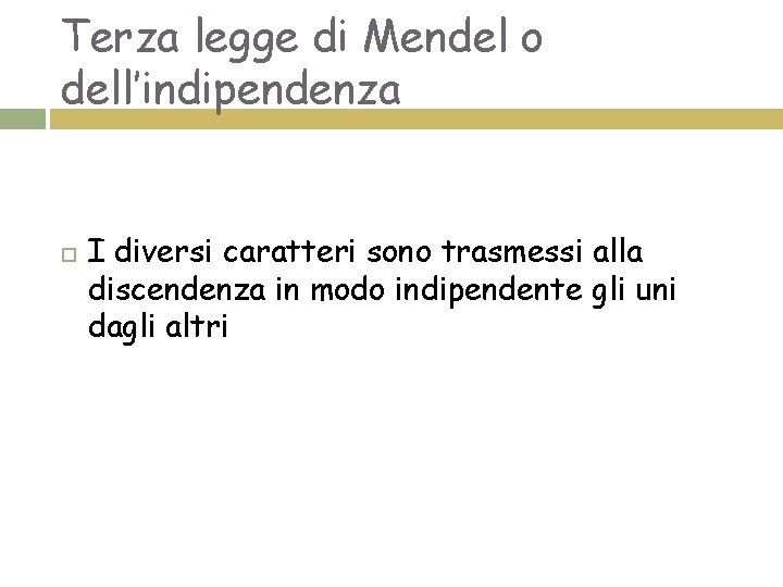 Terza legge di Mendel o dell’indipendenza I diversi caratteri sono trasmessi alla discendenza in