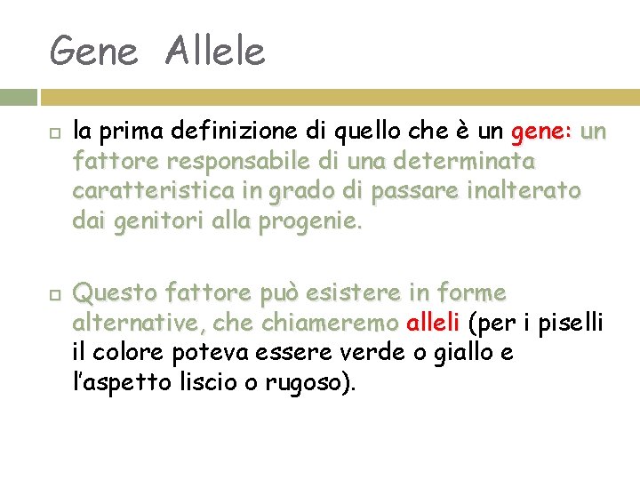 Gene Allele la prima definizione di quello che è un gene: un fattore responsabile