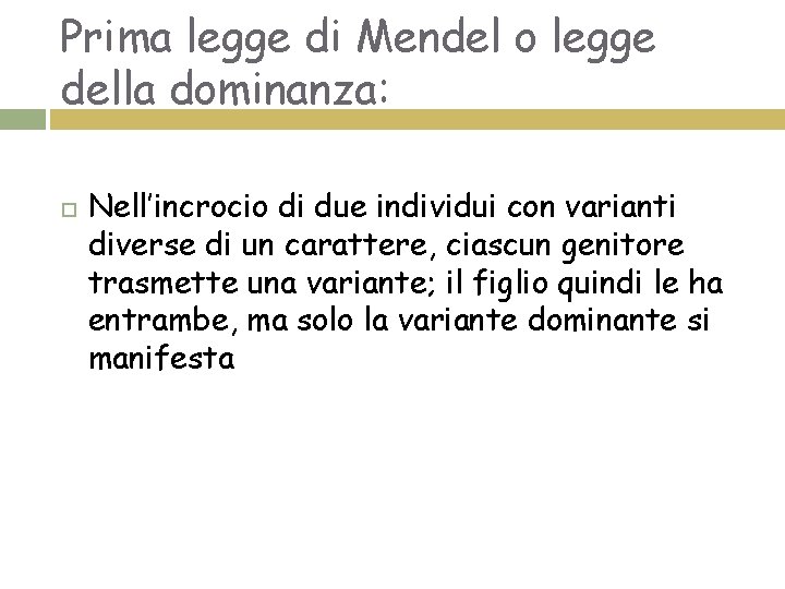 Prima legge di Mendel o legge della dominanza: Nell’incrocio di due individui con varianti