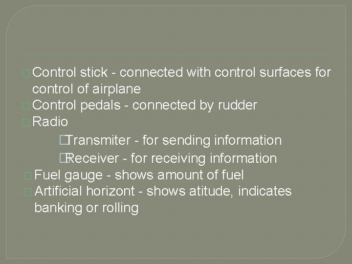 � Control stick - connected with control surfaces for control of airplane � Control