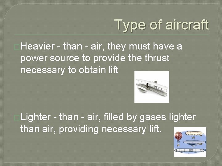 Type of aircraft �Heavier - than - air, they must have a power source