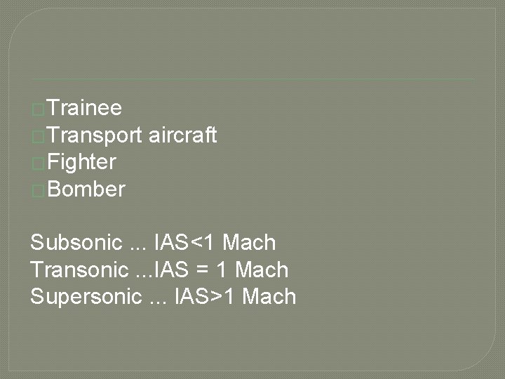 �Trainee �Transport aircraft �Fighter �Bomber Subsonic. . . IAS<1 Mach Transonic. . . IAS