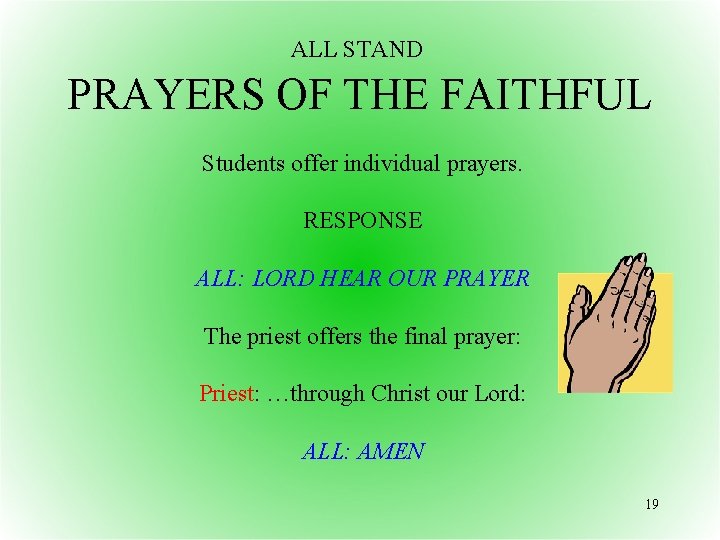 ALL STAND PRAYERS OF THE FAITHFUL Students offer individual prayers. RESPONSE ALL: LORD HEAR
