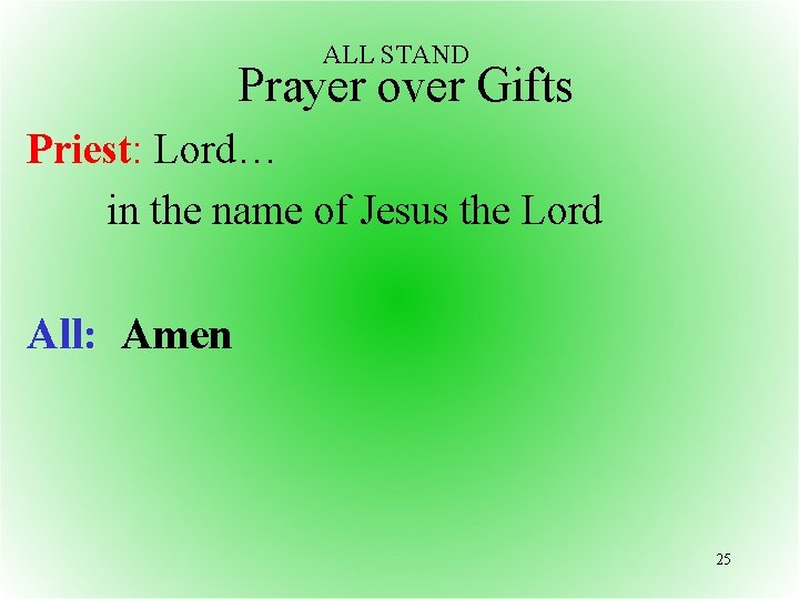 ALL STAND Prayer over Gifts Priest: Lord… in the name of Jesus the Lord
