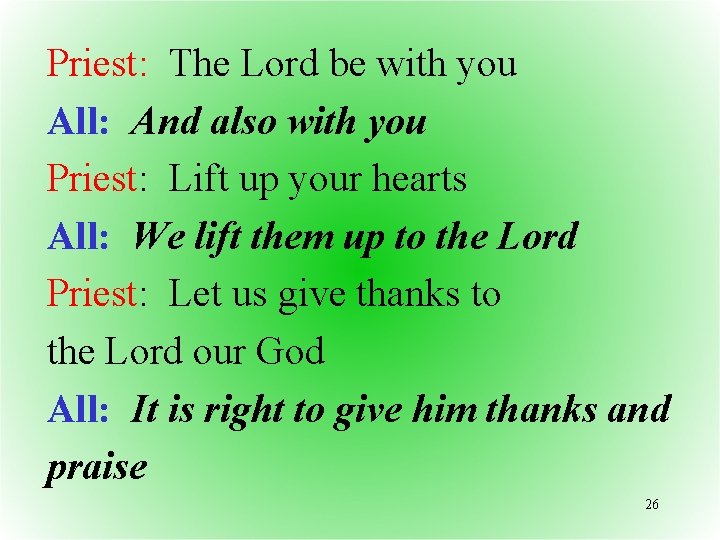 Priest: The Lord be with you All: And also with you Priest: Lift up