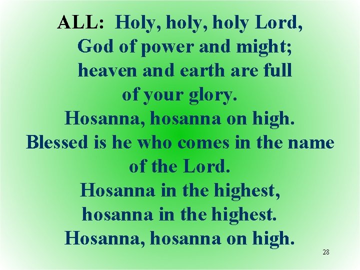 ALL: Holy, holy Lord, God of power and might; heaven and earth are full