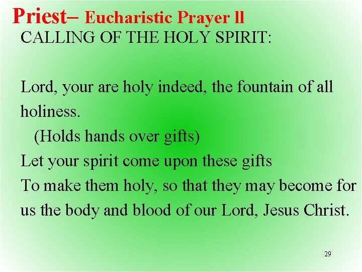 Priest– Eucharistic Prayer ll CALLING OF THE HOLY SPIRIT: Lord, your are holy indeed,