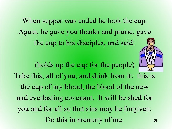 When supper was ended he took the cup. Again, he gave you thanks and