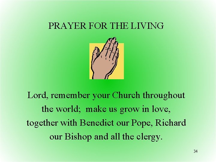 PRAYER FOR THE LIVING Lord, remember your Church throughout the world; make us grow