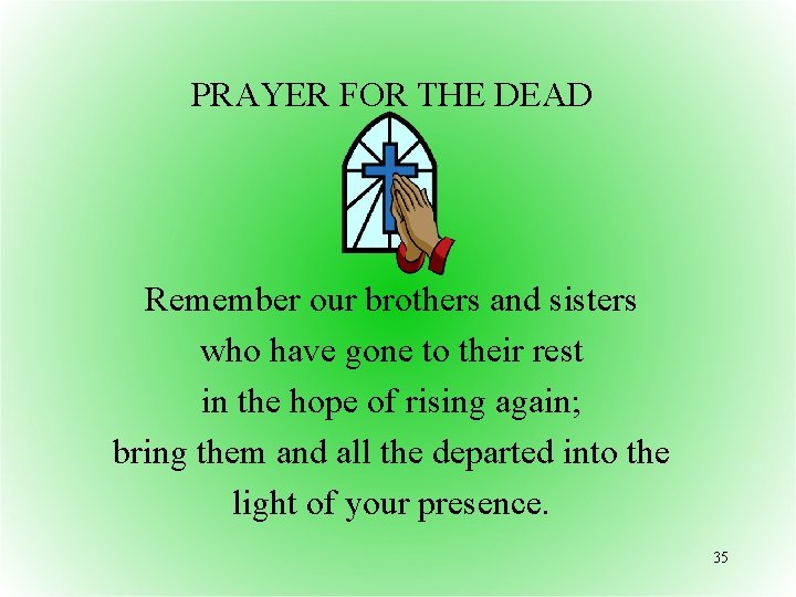 PRAYER FOR THE DEAD Remember our brothers and sisters who have gone to their