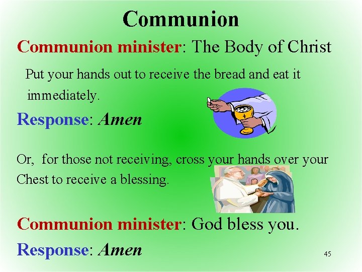 Communion minister: The Body of Christ Put your hands out to receive the bread