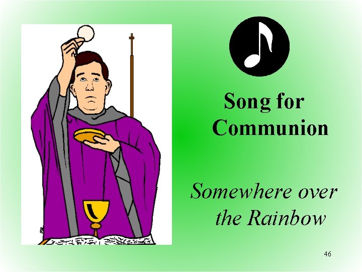 Song for Communion Somewhere over the Rainbow 46 