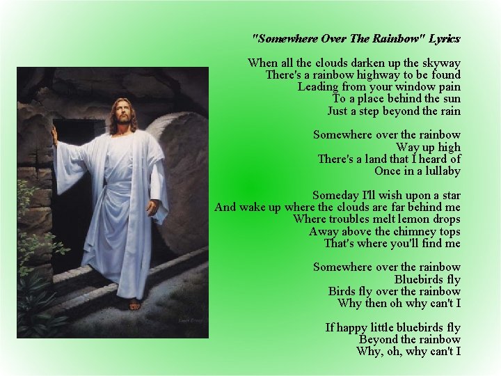 "Somewhere Over The Rainbow" Lyrics When all the clouds darken up the skyway There's