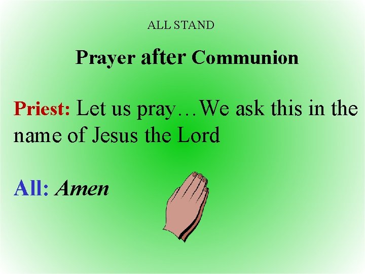 ALL STAND Prayer after Communion Priest: Let us pray…We ask this in the name