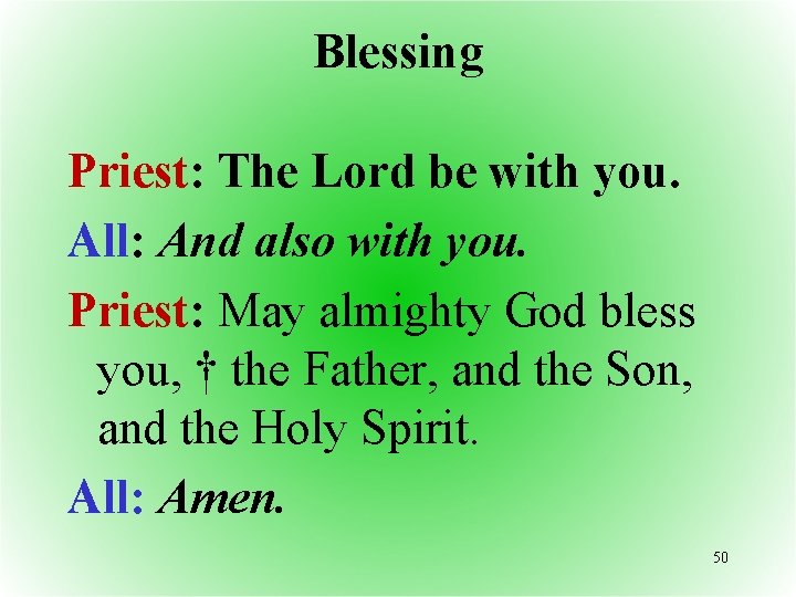 Blessing Priest: The Lord be with you. All: And also with you. Priest: May