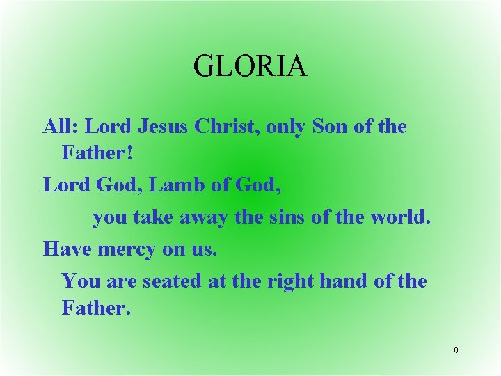 GLORIA All: Lord Jesus Christ, only Son of the Father! Lord God, Lamb of