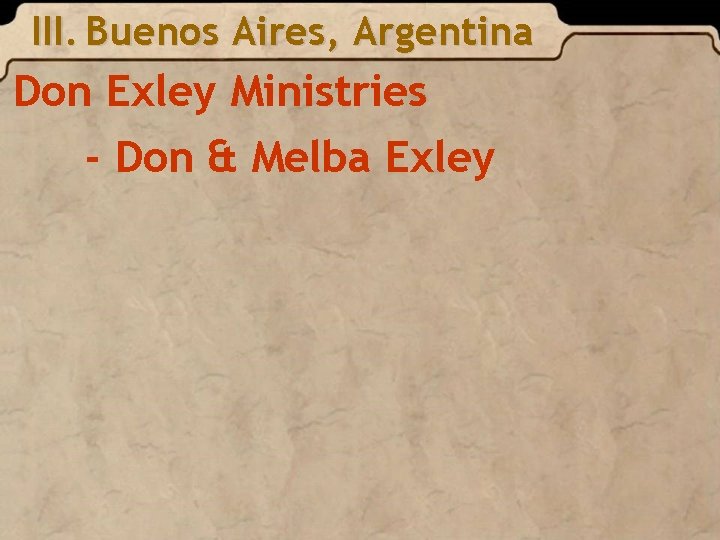 III. Buenos Aires, Argentina Don Exley Ministries - Don & Melba Exley 