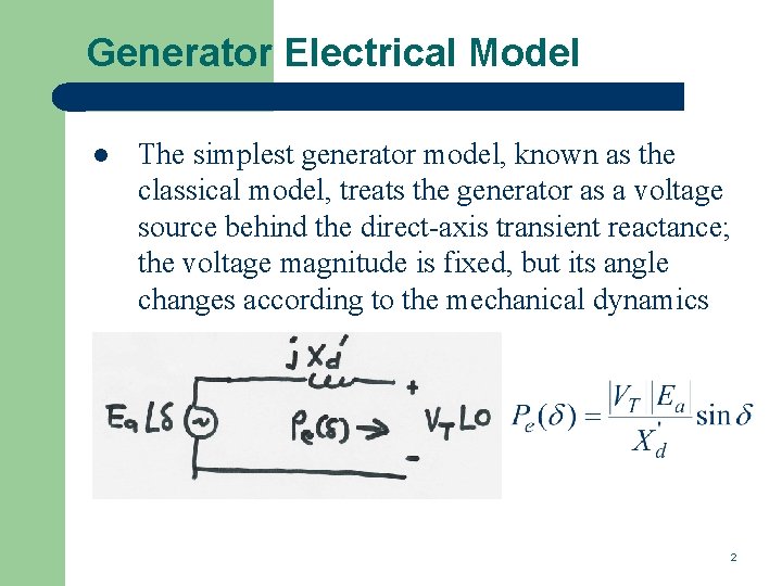 Generator Electrical Model l The simplest generator model, known as the classical model, treats