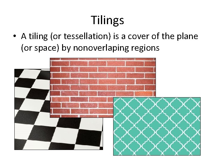 Tilings • A tiling (or tessellation) is a cover of the plane (or space)