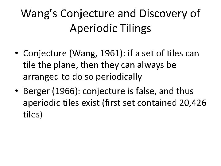 Wang’s Conjecture and Discovery of Aperiodic Tilings • Conjecture (Wang, 1961): if a set