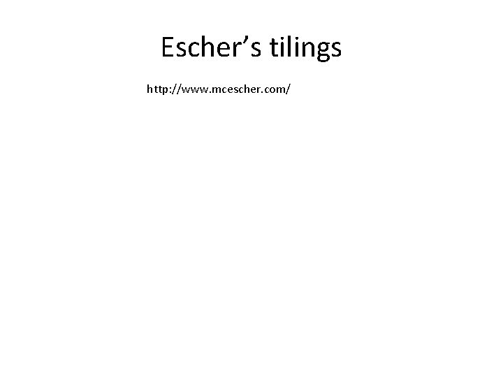 Escher’s tilings http: //www. mcescher. com/ 