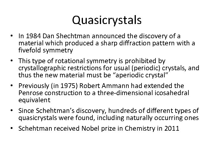 Quasicrystals • In 1984 Dan Shechtman announced the discovery of a material which produced