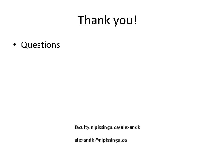 Thank you! • Questions faculty. nipissingu. ca/alexandk@nipissingu. ca 