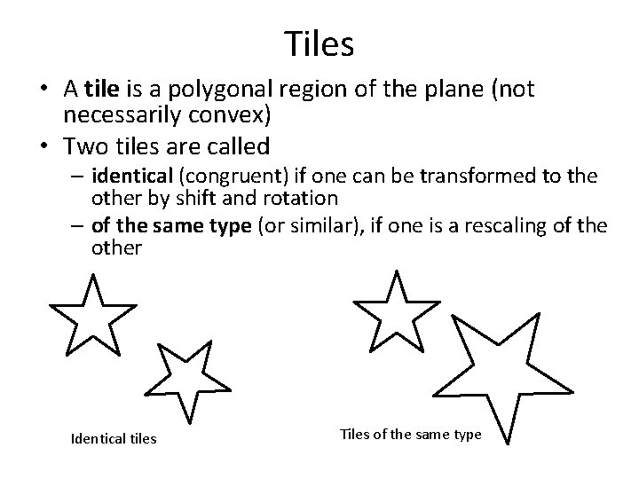 Tiles • A tile is a polygonal region of the plane (not necessarily convex)