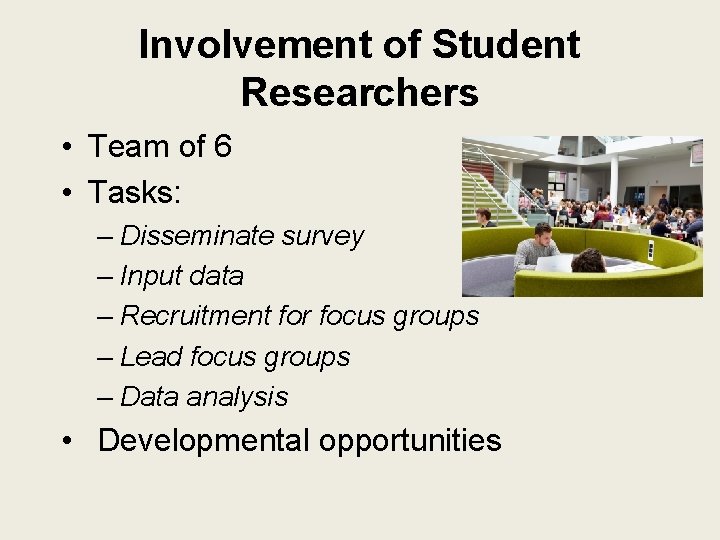 Involvement of Student Researchers • Team of 6 • Tasks: – Disseminate survey –