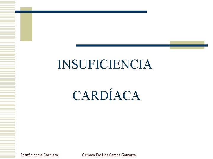 INSUFICIENCIA CARDÍACA Insuficiencia Cardíaca Gemma De Los Santos Gamarra 