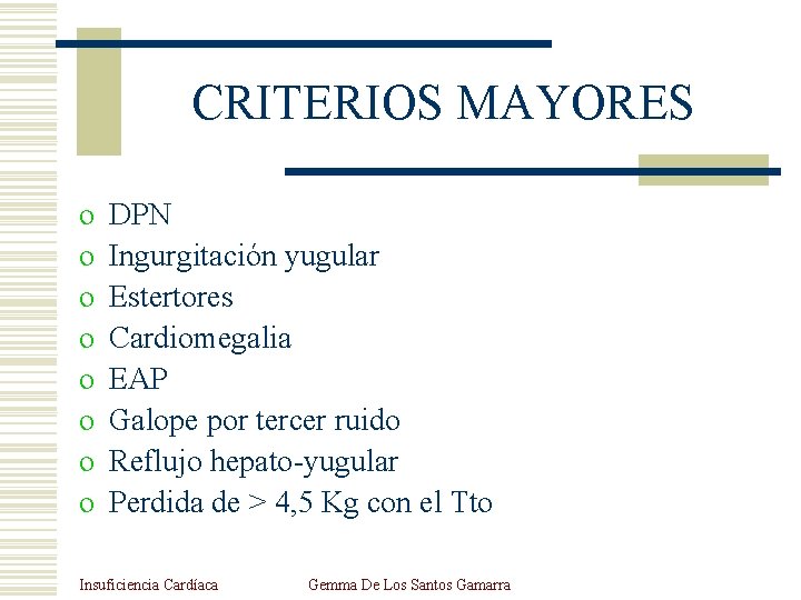 CRITERIOS MAYORES o o o o DPN Ingurgitación yugular Estertores Cardiomegalia EAP Galope por