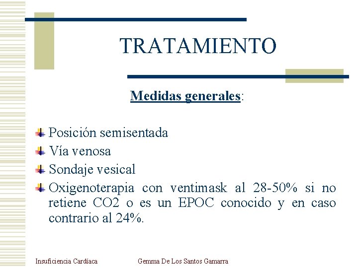 TRATAMIENTO Medidas generales: Posición semisentada Vía venosa Sondaje vesical Oxigenoterapia con ventimask al 28