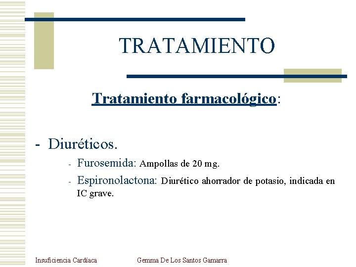 TRATAMIENTO Tratamiento farmacológico: - Diuréticos. - Furosemida: Ampollas de 20 mg. Espironolactona: Diurético ahorrador