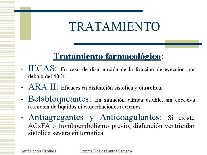 TRATAMIENTO Tratamiento farmacológico: - IECAS: En caso de disminución de la fracción de eyección