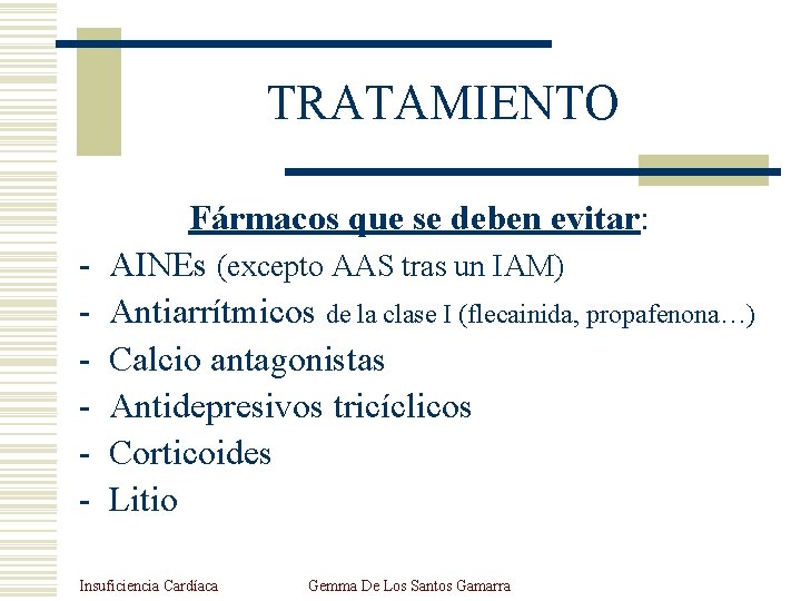 TRATAMIENTO - Fármacos que se deben evitar: AINEs (excepto AAS tras un IAM) Antiarrítmicos