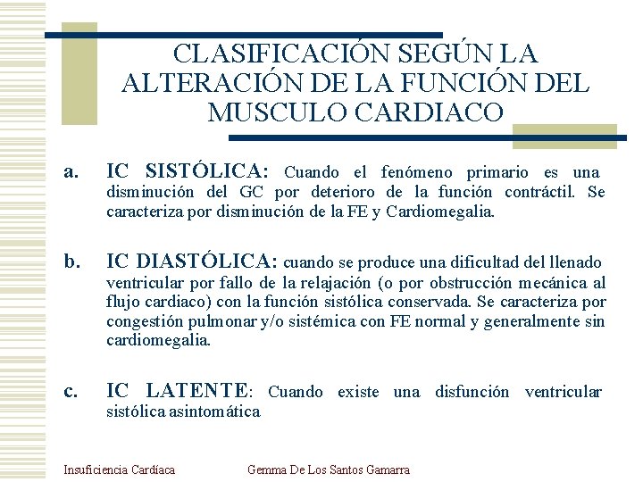 CLASIFICACIÓN SEGÚN LA ALTERACIÓN DE LA FUNCIÓN DEL MUSCULO CARDIACO a. IC SISTÓLICA: Cuando