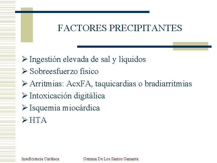 FACTORES PRECIPITANTES Ø Ingestión elevada de sal y líquidos Ø Sobreesfuerzo físico Ø Arritmias: