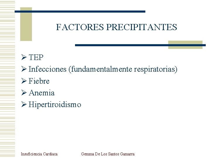 FACTORES PRECIPITANTES Ø TEP Ø Infecciones (fundamentalmente respiratorias) Ø Fiebre Ø Anemia Ø Hipertiroidismo