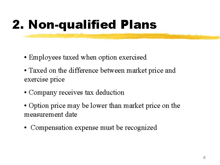 2. Non-qualified Plans • Employees taxed when option exercised • Taxed on the difference