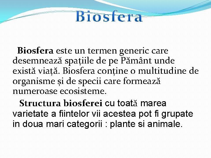 Biosfera este un termen generic care desemnează spațiile de pe Pământ unde există viață.