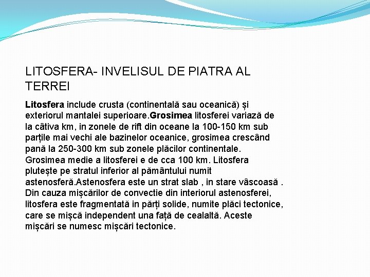 LITOSFERA- INVELISUL DE PIATRA AL TERREI Litosfera include crusta (continentală sau oceanică) și exteriorul