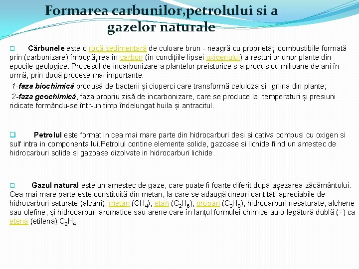 Formarea carbunilor, petrolului si a gazelor naturale Cărbunele este o rocă sedimentară de culoare